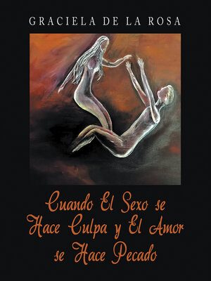 cover image of Cuando El Sexo se Hace Culpa y El Amor se Hace Pecado